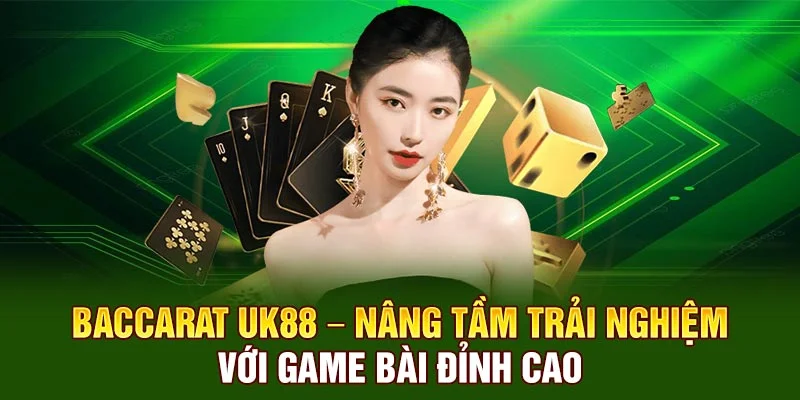 Baccarat Ở UK88 – Nâng Tầm Trải Nghiệm Với Game Bài Đỉnh Cao