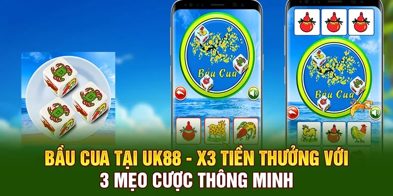 Bầu Cua Tại UK88 - X3 Tiền Thưởng Với 3 Mẹo Cược Thông Minh
