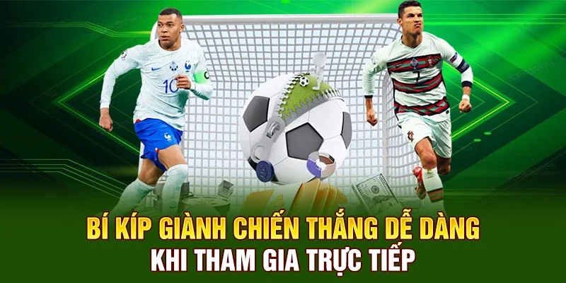 Bí kíp giành chiến thắng dễ dàng khi tham gia trực tiếp 