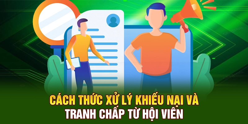 Cách thức xử lý khiếu nại và tranh chấp từ hội viên