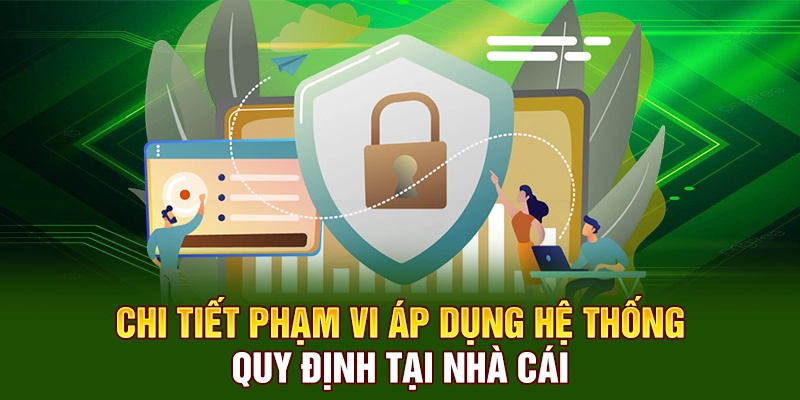 Chi tiết phạm vi áp dụng hệ thống quy định tại nhà cái