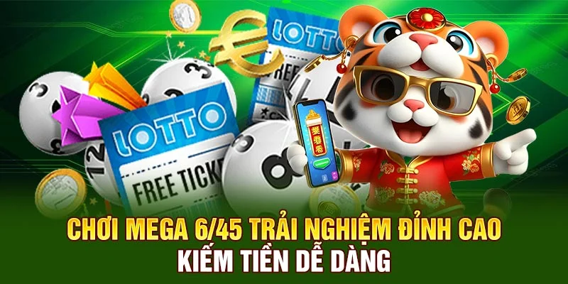 Chơi Mega 6/45 trải nghiệm đỉnh cao, kiếm tiền dễ dàng 