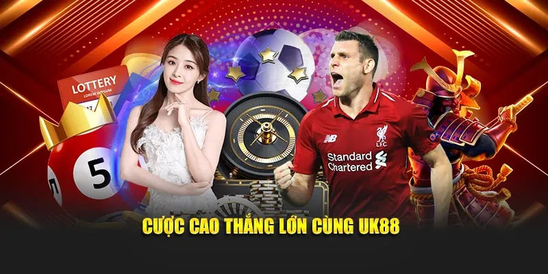 Cược cao thắng lớn cùng UK88