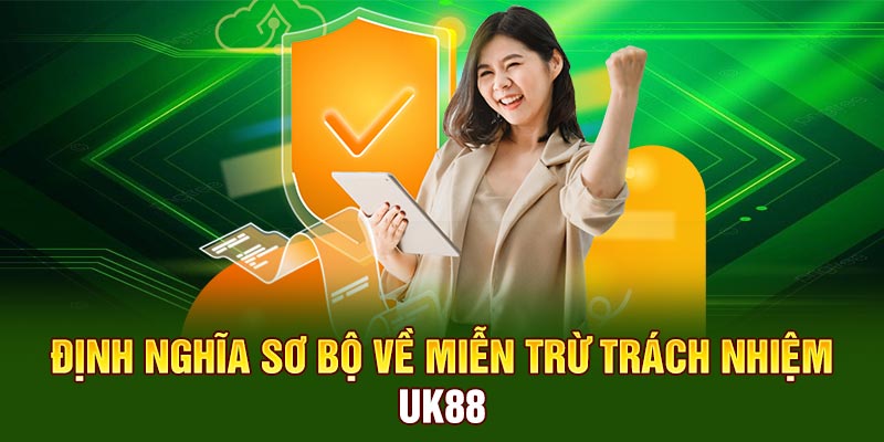 Định nghĩa sơ bộ về miễn trừ trách nhiệm UK88