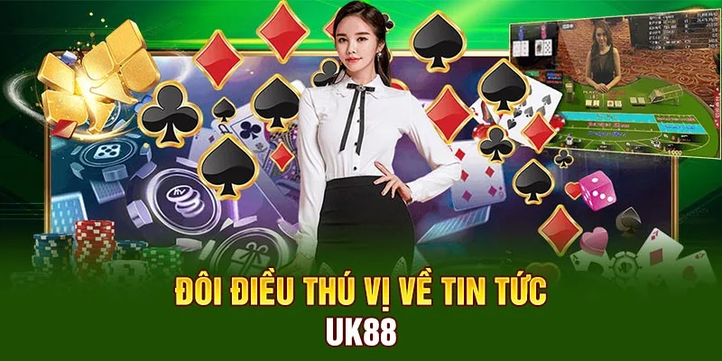 Đôi điều thú vị về tin tức UK88