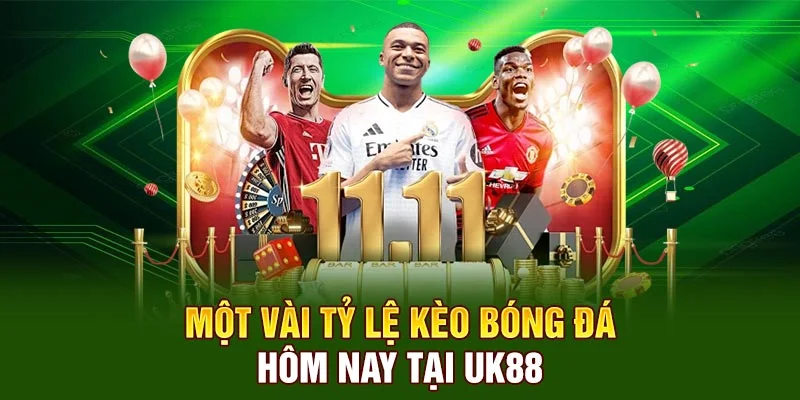 Một vài tỷ lệ kèo bóng đá hôm nay tại UK88