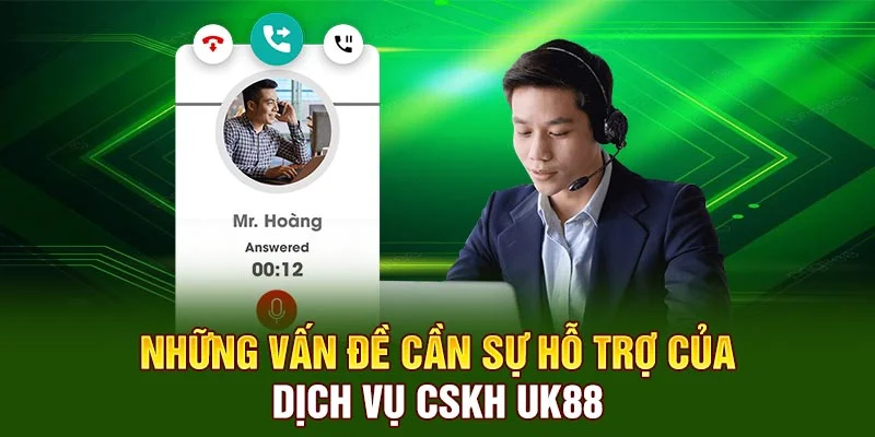 Những vấn đề cần sự hỗ trợ của  dịch vụ CSKH UK88