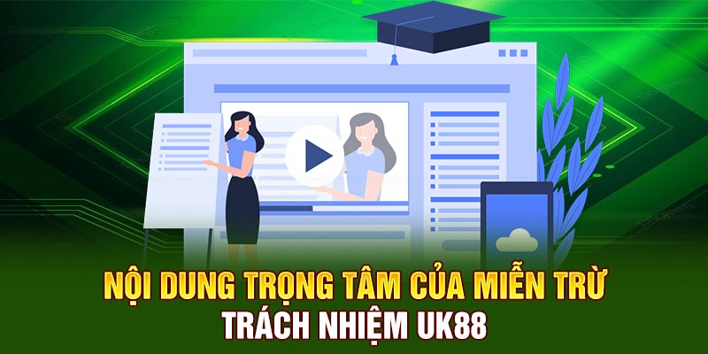 Nội dung trọng tâm của miễn trừ trách nhiệm UK88