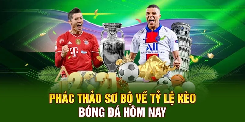 Phác thảo sơ bộ về tỷ lệ kèo bóng đá hôm nay  