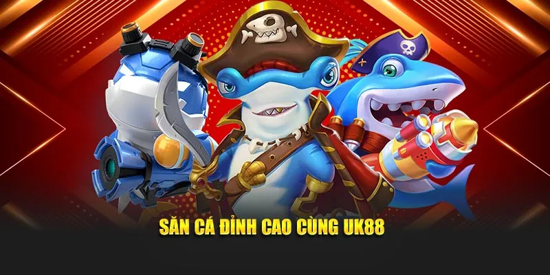 Săn cá đỉnh cao cùng UK88