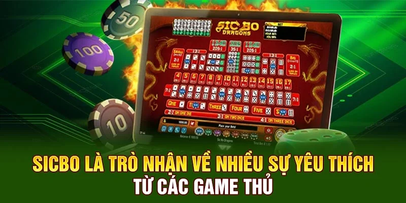 Sicbo là trò nhận về nhiều sự yêu thích từ các game thủ