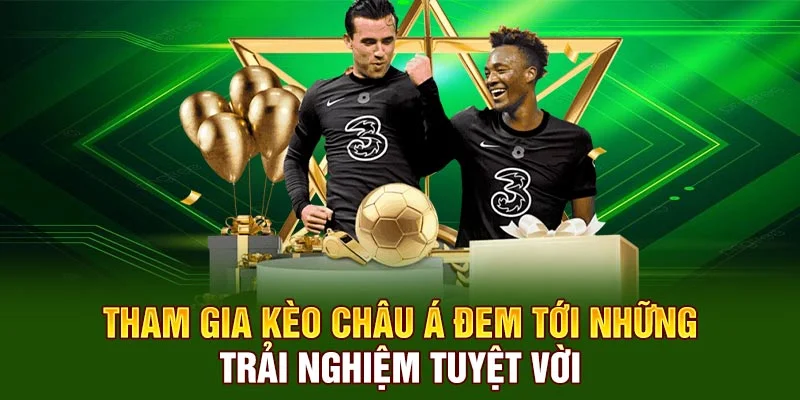 Tham gia kèo châu Á đem tới những trải nghiệm tuyệt vời