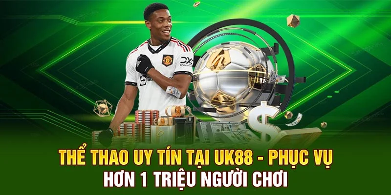 Thể Thao Uy Tín Tại UK88 - Phục Vụ Hơn 1 Triệu Người Chơi