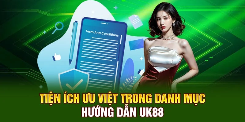 Tiện ích ưu việt trong danh mục hướng dẫn UK88