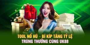 Tool Nổ Hũ – Bí Kíp Tăng Tỷ Lệ Trúng Thưởng Cùng UK88