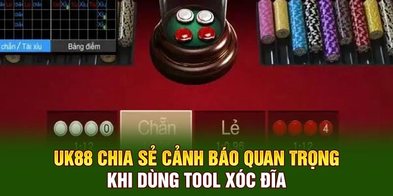 UK88 chia sẻ cảnh báo quan trọng khi dùng  tool xóc đĩa