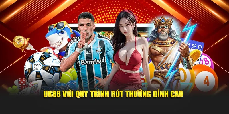 UK88 với quy trình rút thưởng đỉnh cao