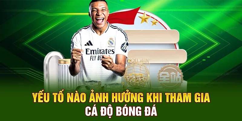 Yếu tố nào ảnh hưởng khi tham gia cá độ bóng đá